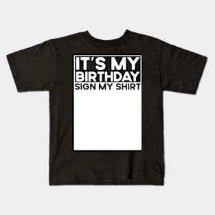 It's my birthday sign my shirt Kids T-Shirt